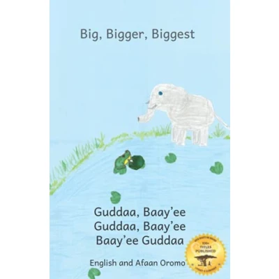 Abbildung von Big, Bigger, Biggest: the Frog That Tried To Outgrow Elephant in Afaan Oromo and English