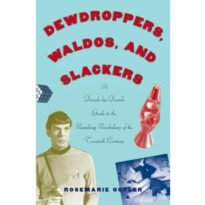 Abbildung von Dewdroppers, Waldos, and Slackers: A Decade by Guide to the Vanishing Vocabulary of 20th Century: Twentieth Century