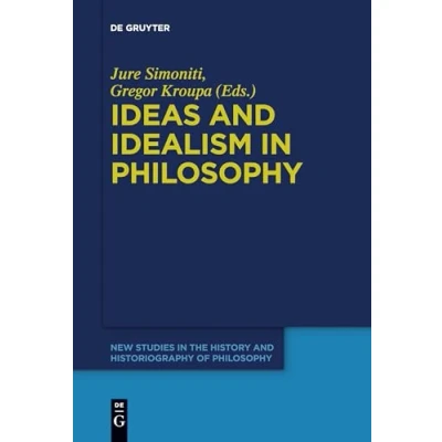 Abbildung von Ideas and Idealism in Philosophy (New Studies the History Historiography of Philosophy, 11)