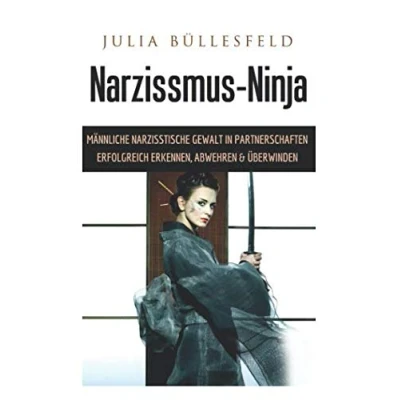 Abbildung von Narzissmus Ninja: Männliche narzisstische Gewalt in Partnerschaften erfolgreich erkennen, abwehren &amp; überwinden