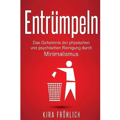 Abbildung von Entrümpeln: Das Geheimnis der physischen und psychischen Reinigung durch Minimalismus (Entrümpeln, Minimalimus, Haushalt, Selbsthypnose, Band 1)