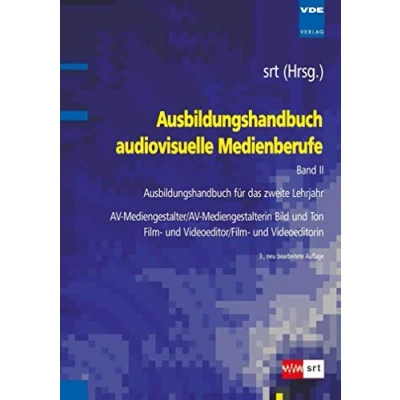 Abbildung von Ausbildungshandbuch audiovisuelle Medienberufe Bd.II: für das zweite Lehrjahr AV Mediengestalter/AV Mediengestalterin Bild und Ton , Film Videoeditor/Film Videoeditorin