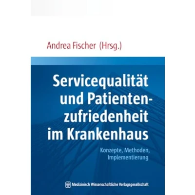 Abbildung von Servicequalität und Patientenzufriedenheit im Krankenhaus: Konzepte, Methoden, Implementierung