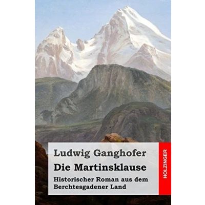 Abbildung von Die Martinsklause: Historischer Roman aus dem Berchtesgadener Land