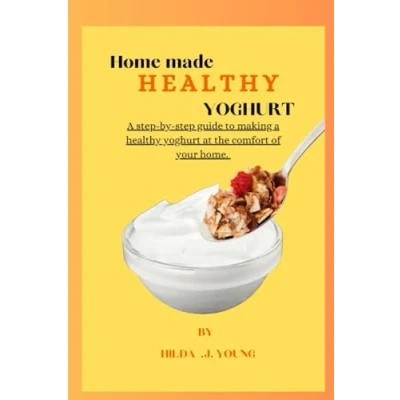 Abbildung von Home made healthy Yoghurt: a step by guide to making yoghurt at the comfort of your home.