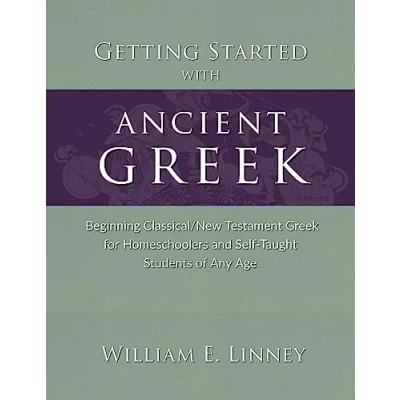 Abbildung von Getting Started with Ancient Greek: Beginning Classical/New Testament Greek for Homeschoolers and Self Taught Students of Any Age