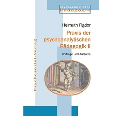Abbildung von Praxis der psychoanalytischen Pädagogik 2: Vorträge und Aufsätze (Psychoanalytische Pädagogik)