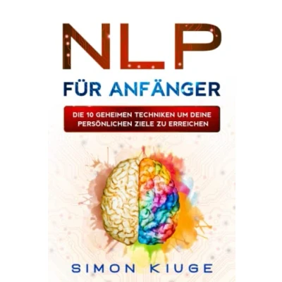 Abbildung von NLP für Anfänger: Die 10 geheimen Techniken um seine persönlichen Ziele zu erreichen