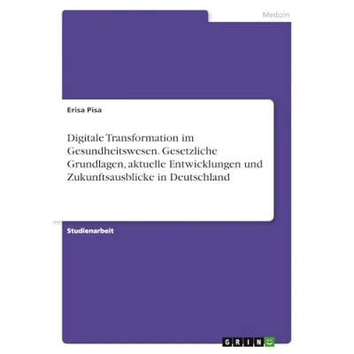Abbildung von Digitale Transformation im Gesundheitswesen. Gesetzliche Grundlagen, aktuelle Entwicklungen und Zukunftsausblicke in Deutschland