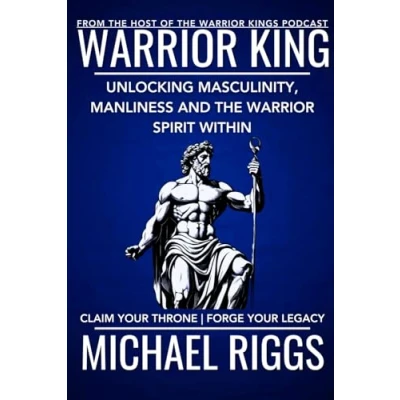 Abbildung von Warrior King: Unlocking Masculinity, Manliness and the Spirit Within