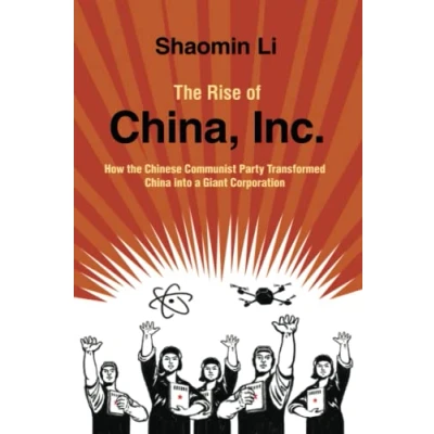 Abbildung von the Rise of China, Inc.: How Chinese Communist Party Transformed China into a Giant Corporation