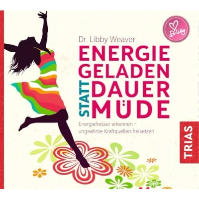 Abbildung von Energiegeladen statt dauermüde: Energiefresser erkennen ungeahnte Kraftquellen freisetzen (TRIAS Audiobook)