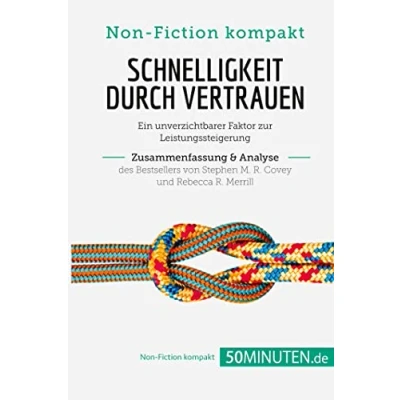 Abbildung von Schnelligkeit durch Vertrauen. Zusammenfassung &amp; Analyse des Bestsellers von Stephen M. R. Covey und Rebecca Merrill: Ein unverzichtbarer Faktor zur Leistungssteigerung (Non Fiction kompakt)
