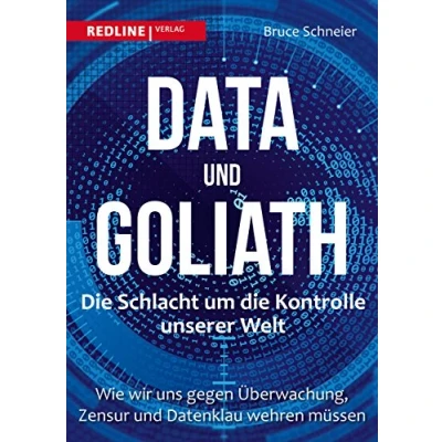 Abbildung von Data und Goliath die Schlacht um Kontrolle unserer Welt: Wie wir uns gegen Überwachung, Zensur Datenklau wehren müssen