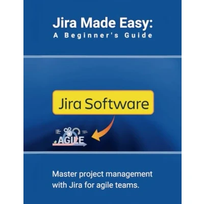 Abbildung von Jira Made Easy: A Beginner&#039;s Guide: Master project management with for agile teams