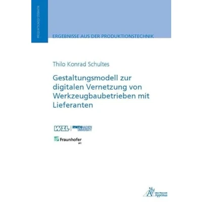 Abbildung von Gestaltungsmodell zur digitalen Vernetzung von Werkzeugbaubetrieben mit Lieferanten (Ergebnisse aus der Produktionstechnik)