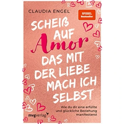 Abbildung von Scheiß auf Amor, das mit der Liebe mach ich selbst: Wie du dir eine erfüllte und glückliche Beziehung manifestierst (SPIEGEL BESTSELLER)