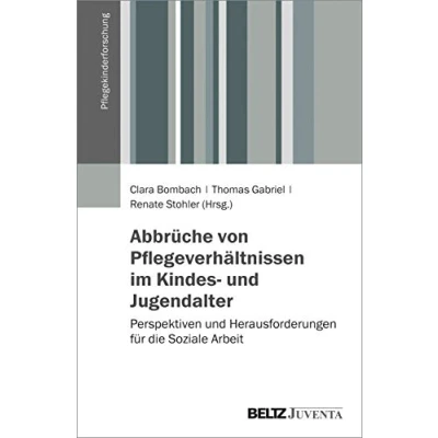 Abbildung von Abbrüche von Pflegeverhältnissen im Kindes und Jugendalter: Perspektiven Herausforderungen für die Soziale Arbeit (Pflegekinderforschung)