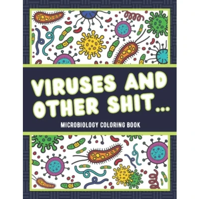 Abbildung von Viruses and Other Shit... Microbiology Coloring Book: An Anti stress Book for Teens, Adults Kids, Funny Featuring Viruses, Bacteria, Infectious