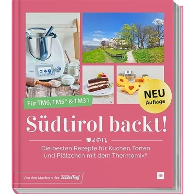 Abbildung von Südtirol backt Die besten Rezepte Für Kuchen, Torten und Plätzchen den Thermomix® TM5® TM31 TM6: Thermomix®. TM6 / &amp;