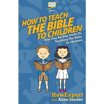 Abbildung von How To Teach The Bible Children: Your Step By Guide Teaching Children