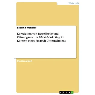 Abbildung von Korrelation von Betreffzeile und Öffnungsrate im E Mail Marketing Kontext eines FinTech Unternehmens