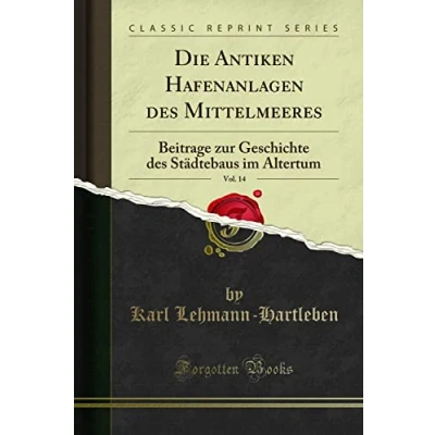Abbildung von Die Antiken Hafenanlagen des Mittelmeeres, Vol. 14 (Classic Reprint): Beitrage zur Geschichte Städtebaus im Altertum: Altertum Reprint)