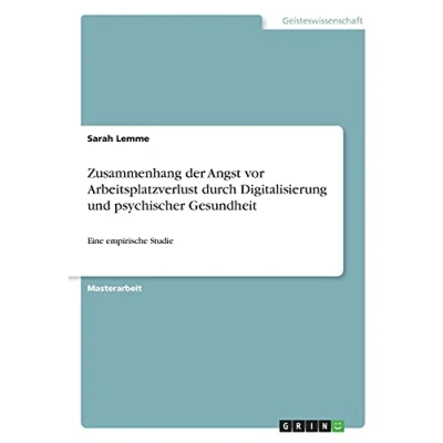 Abbildung von Zusammenhang der Angst vor Arbeitsplatzverlust durch Digitalisierung und psychischer Gesundheit: Eine empirische Studie