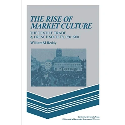 Abbildung von The Rise of Market Culture: Textile Trade and French Society, 1750 1900
