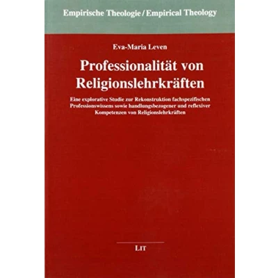 Abbildung von Professionalität von Religionslehrkräften: Eine explorative Studie zur Rekonstruktion fachspezifischen Professionswissens sowie handlungsbezogener und reflexiver Kompetenzen Religionslehrkräften