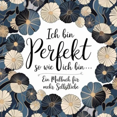 Abbildung von Selbstliebe Malbuch für Erwachsene: 50 Ausmalbilder mit Sprüchen zur und floralen Mustern Entspannung, Stressabbau Achtsamkeit