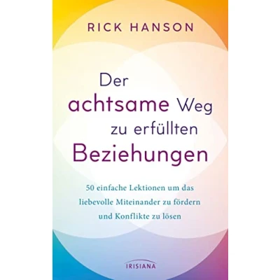 Abbildung von Der achtsame Weg zu erfüllten Beziehungen: 50 einfache Lektionen um das liebevolle Miteinander fördern und Konflikte lösen