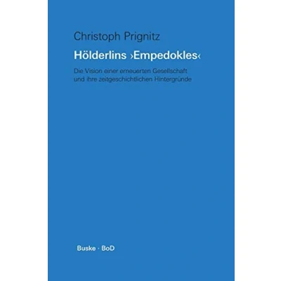 Abbildung von Hölderlins &#039; Empedokles &#039;. Die Vision einer erneuerten Gesellschaft und ihre zeitgenössischen Hintergründe