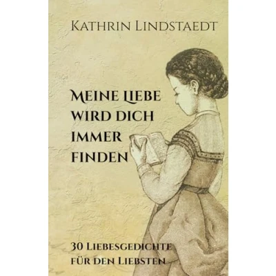 Abbildung von Meine Liebe wird dich immer finden: 30 Liebesgedichte für den Liebsten
