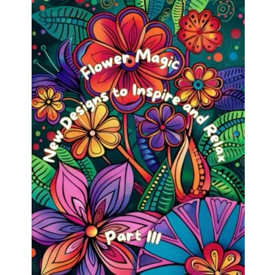 Abbildung von Flower Magic New Designs to Inspire and Relax: Part III (Flowers)