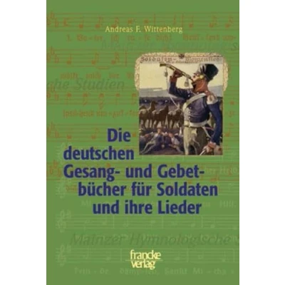 Abbildung von Die deutschen Gesang und Gebetbücher für Soldaten ihre Lieder (Mainzer Hymnologische Studien)