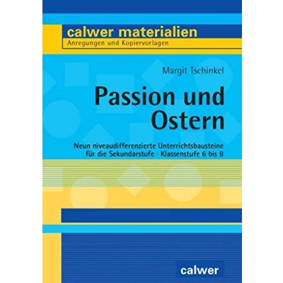 Abbildung von Passion und Ostern: Neun niveaudifferenzierte Unterrichtsbausteine für die Sekundarstufe. Klassenstufe 6 bis 8 (Calwer Materialien: Modelle den Religionsunterricht. Anregungen Kopiervorlagen)