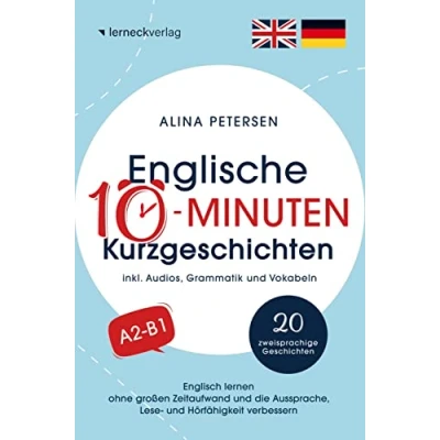 Abbildung von Englische 10 Minuten Kurzgeschichten: Englisch lernen ohne großen Zeitaufwand und die Aussprache, Lese Hörfähigkeit verbessern: (mit 20 zweisprachigen Geschichten, Audios, Grammatik Vokabeln)