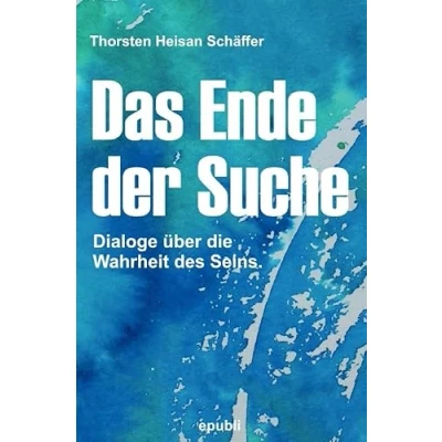 Abbildung von Das Ende der Suche: Dialoge über die Wahrheit des Seins