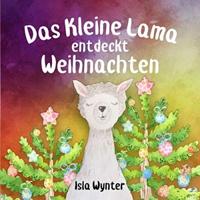 Abbildung von Das Kleine Lama Entdeckt Weihnachten: Ein Bilderbuch zum Vorlesen (Die Abenteuer Des Kleinen Lamas)