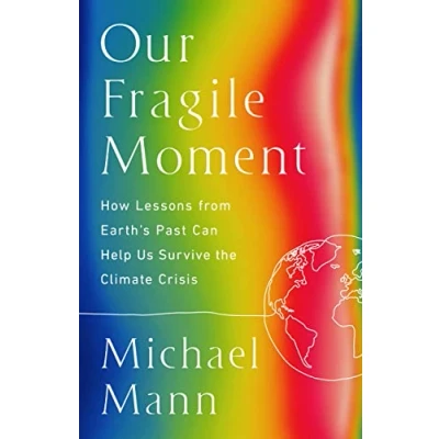 Abbildung von Our Fragile Moment: How Lessons from Earth&#039;s Past Can Help Us Survive the Climate Crisis