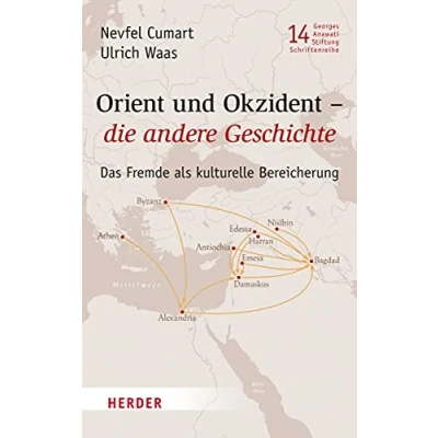 Abbildung von Orient und Okzident die andere Geschichte. Das Fremde als kulturelle Bereicherung (Veröffentlichungen der Georges Anawati Stiftung Schriftenreihe, Band 14)