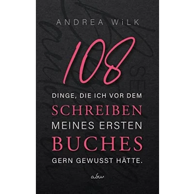 Abbildung von 108 Dinge, die ich vor dem Schreiben meines ersten Buches gern gewusst hätte. (sei bestseller autor:in)