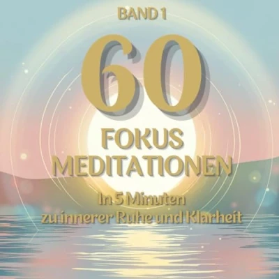 Abbildung von 60 Fokus Meditationen: In 5 Minuten zu innerer Balance das ideale Geschenk für jeden Anlass!: Fünf dich mehr Ruhe und Leichtigkeit im Leben (Meditationen den Alltag)