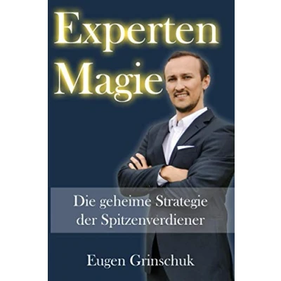 Abbildung von EXPERTEN MAGIE: Die Geheime Strategie der Spitzenverdiener. Buch schreiben und Expertenstatus bestätigen lassen. Dadurch Leads generieren neue Kunden gewinnen.