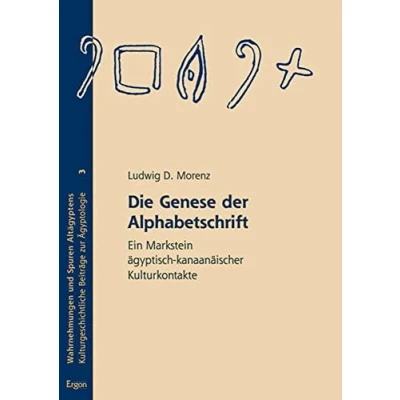 Abbildung von Die Genese der Alphabetschrift: Ein Markstein ägyptisch kanaanäischer Kulturkontakte (Wahrnehmungen Und Spuren Altagyptens)