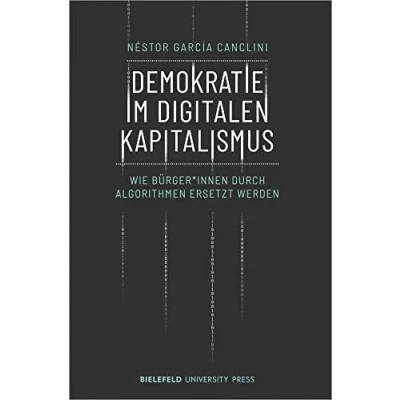 Abbildung von Demokratie im digitalen Kapitalismus: Wie Bürger*innen durch Algorithmen ersetzt werden