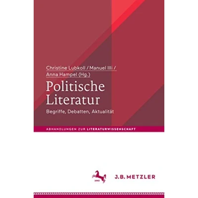 Abbildung von Politische Literatur: Begriffe, Debatten, Aktualität (Abhandlungen zur Literaturwissenschaft)