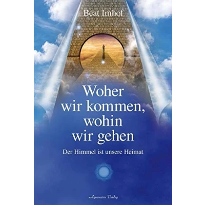 Abbildung von Woher wir kommen, wohin gehen: Der Himmel ist unsere Heimat