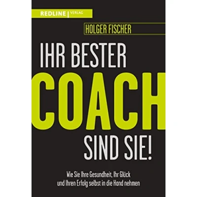 Abbildung von Ihr bester Coach sind Sie!: Wie Sie Ihre Gesundheit, Glück und Ihren Erfolg selbst in die Hand nehmen
